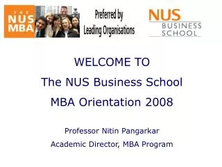 WELCOME TO The NUS Business School MBA Orientation 2008 Professor Nitin Pangarkar