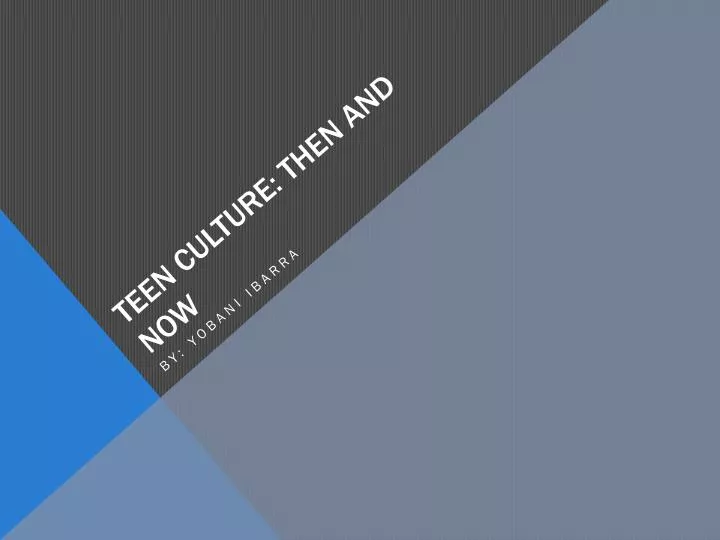 teen culture then and now