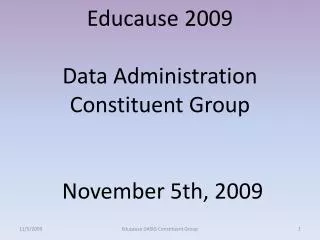 Educause 2009 Data Administration Constituent Group November 5th, 2009