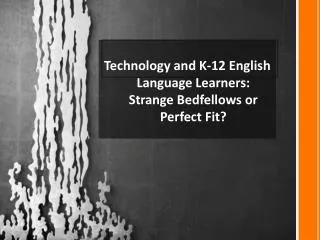 Technology and K-12 English Language Learners: Strange Bedfellows or Perfect Fit ?