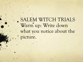 SALEM WITCH TRIALS Warm up: Write down what you notice about the picture.
