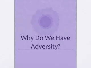 Why Do W e H ave Adversity?