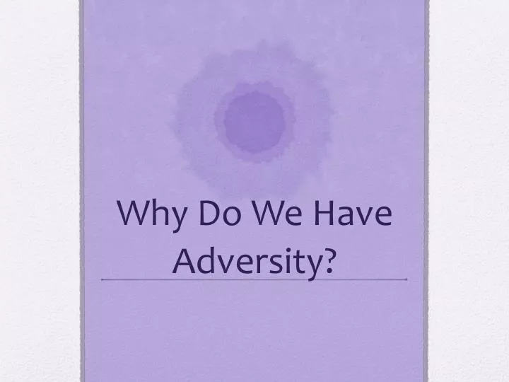 why do w e h ave adversity