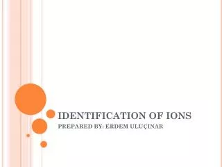 IDENTIFICATION OF IONS