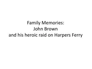 Family Memories: John Brown and his heroic raid on Harpers Ferry