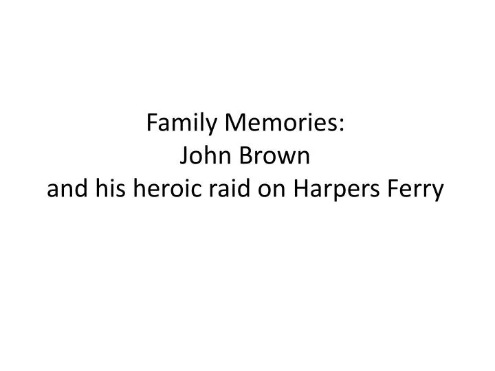 family memories john brown and his heroic raid on harpers ferry