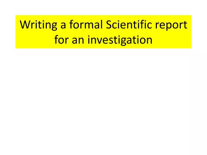 writing a formal scientific report for an investigation
