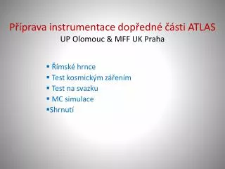 Příprava instrumentace dopředné části ATLAS UP Olomouc &amp; MFF UK Praha