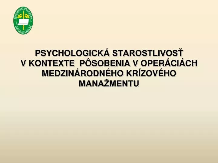 psychologick starostlivos v kontexte p sobenia v oper ci ch medzin rodn ho kr zov ho mana mentu