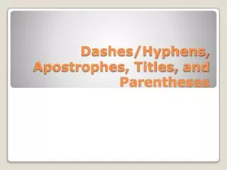 Dashes/Hyphens, Apostrophes, Titles, and Parentheses