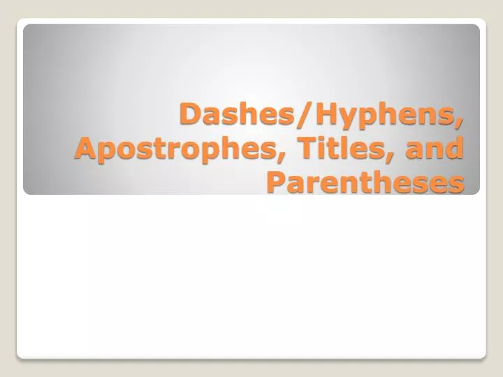 dashes hyphens apostrophes titles and parentheses