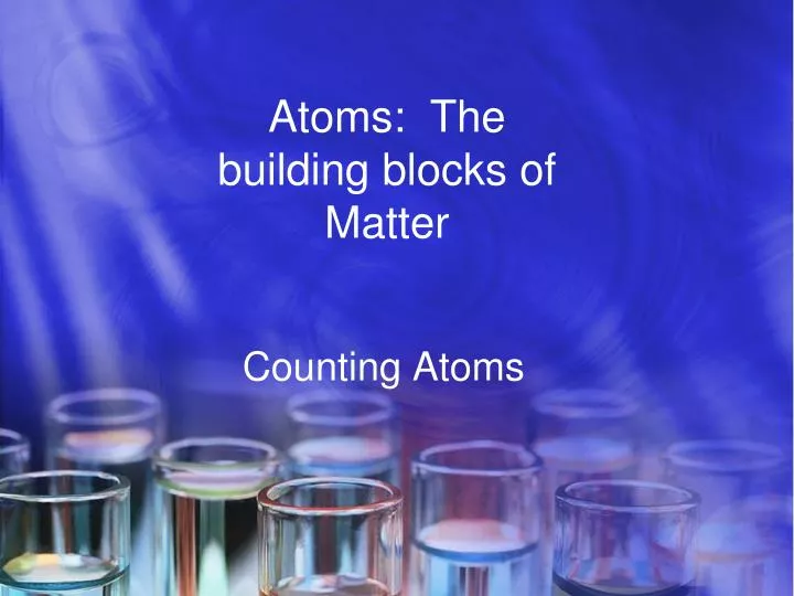 atoms the building blocks of matter