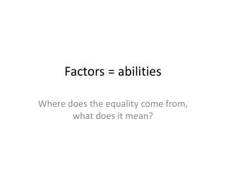 Factors = abilities
