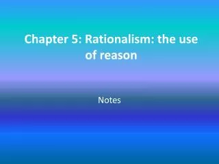 Chapter 5: Rationalism: the use of reason
