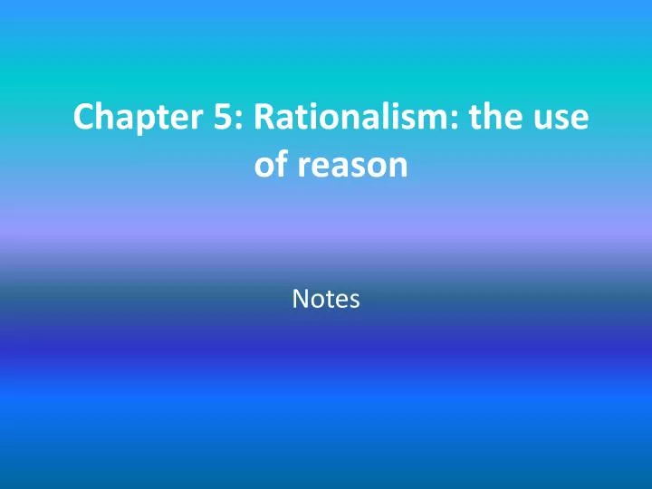 chapter 5 rationalism the use of reason