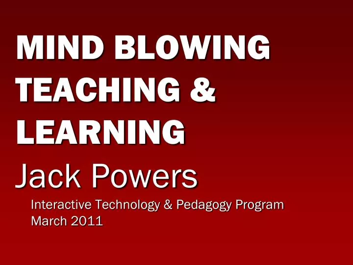 mind blowing teaching learning jack powers interactive technology pedagogy program march 2011
