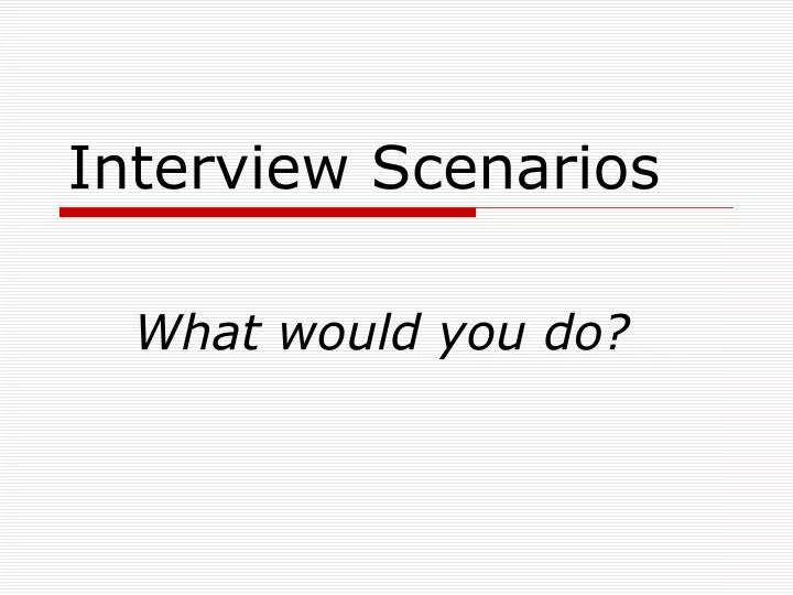 interview scenarios