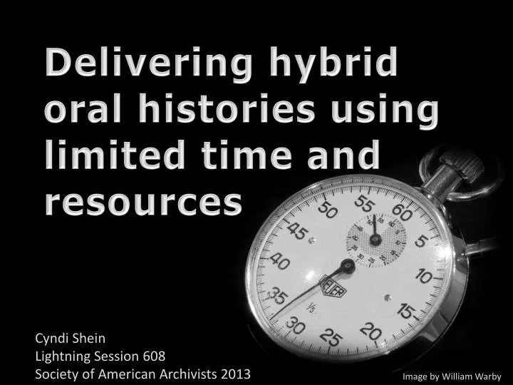 delivering hybrid oral histories using limited time and resources