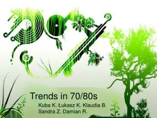 Trends in 70/80s