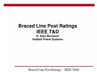 Braced Line Post Ratings IEEE T&amp;D R. Allen Bernstorf Hubbell Power Systems