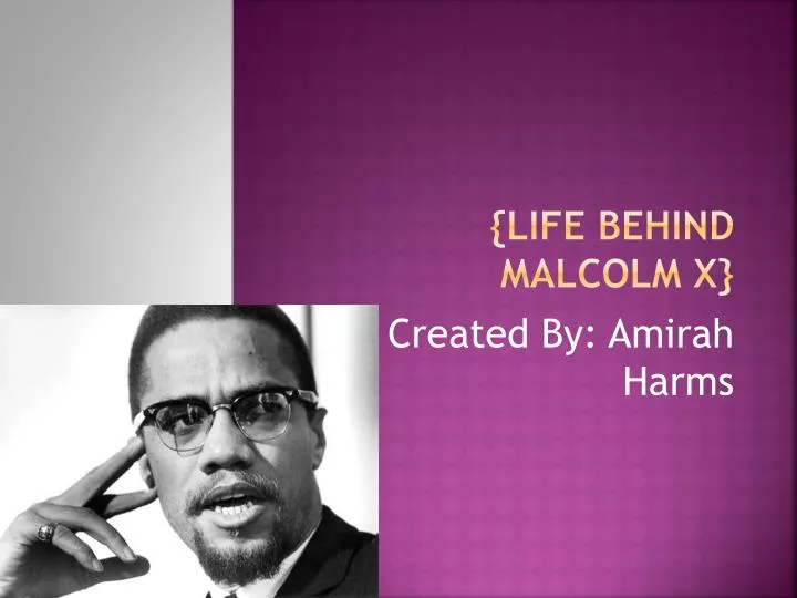 life behind malcolm x