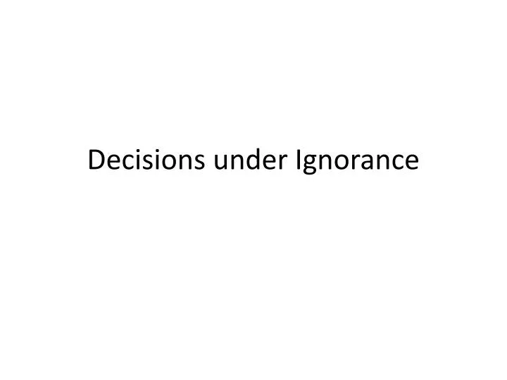 decisions under ignorance