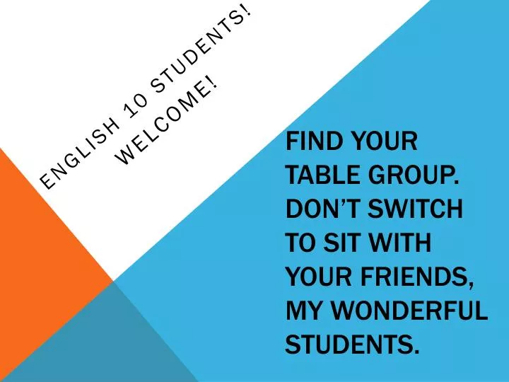 find your table group don t switch to sit with your friends my wonderful students