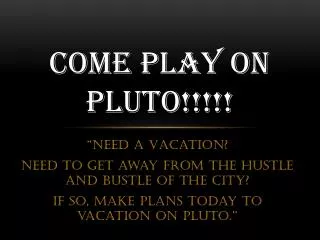 COME PLAY ON PLUTO!!!!!