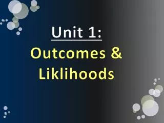 Unit 1: Outcomes &amp; Liklihoods
