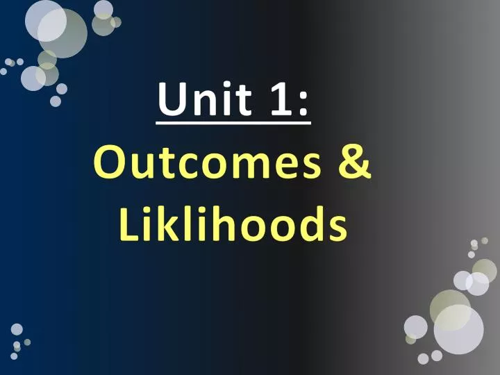 unit 1 outcomes liklihoods