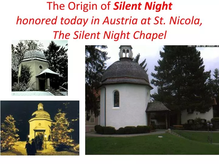 the origin of silent night honored today in austria at st nicola the silent night chapel