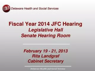 Fiscal Year 2014 JFC Hearing Legislative Hall Senate Hearing Room February 19 - 21, 2013