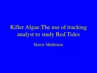 Killer Algae:The use of tracking analyst to study Red Tides