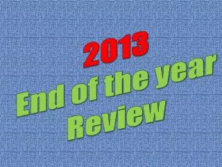 2013 End of the year Review