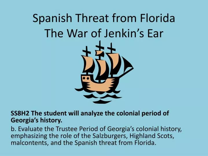 spanish threat from florida the war of jenkin s ear