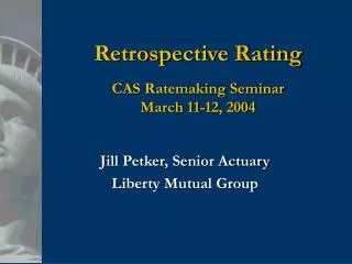 Retrospective Rating CAS Ratemaking Seminar March 11-12, 2004