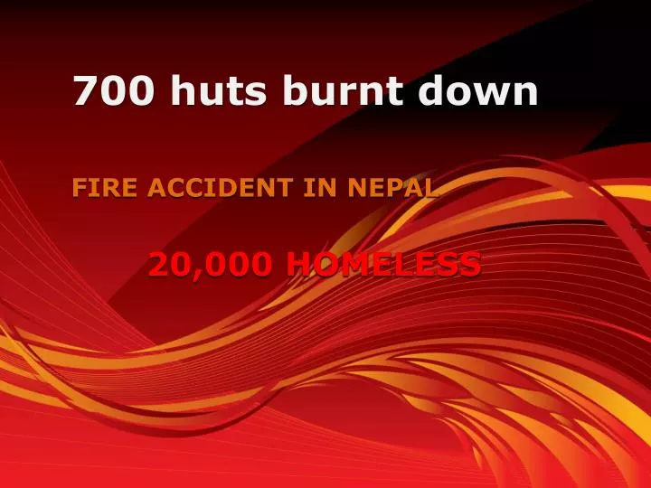 700 huts burnt down