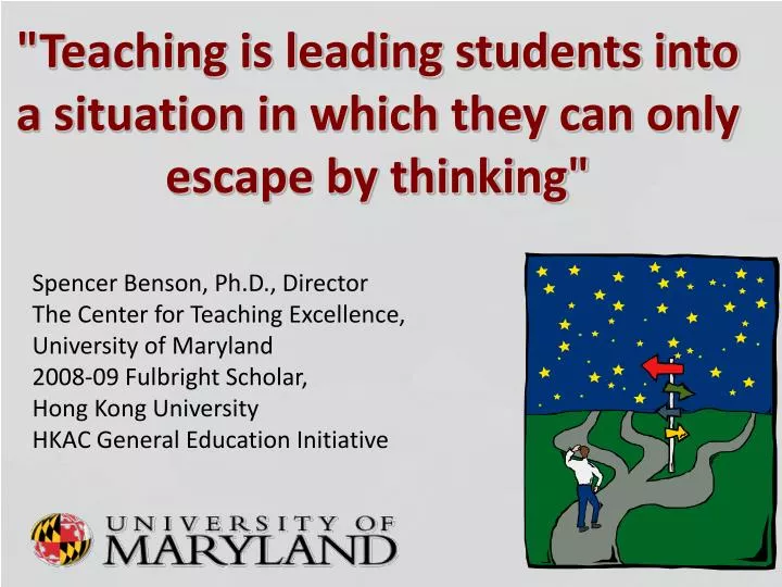 teaching is leading students into a situation in which they can only e scape by thinking