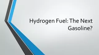 Hydrogen Fuel: The Next Gasoline?