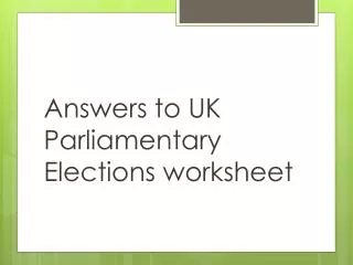 Answers to UK Parliamentary Elections worksheet
