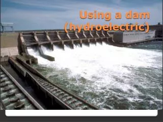 Using a dam (hydroelectric)