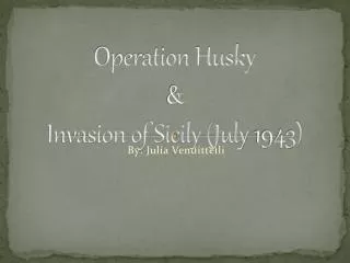 Operation Husky &amp; Invasion of Sicily (July 1943)
