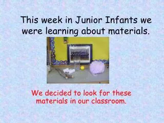 This week in Junior Infants we were learning about materials.