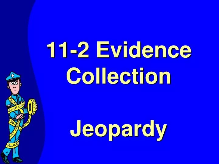 11 2 evidence collection jeopardy