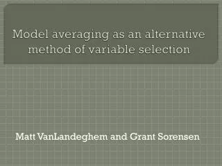 Model averaging as an alternative method of variable selection