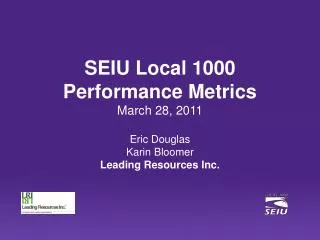 SEIU Local 1000 Performance Metrics March 28, 2011 Eric Douglas Karin Bloomer