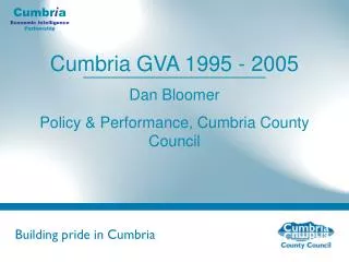 Cumbria GVA 1995 - 2005 Dan Bloomer Policy &amp; Performance, Cumbria County Council