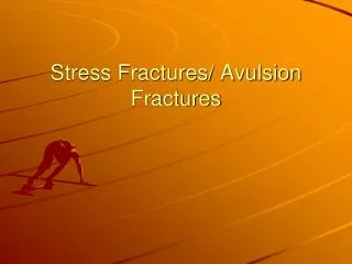 Stress Fractures/ Avulsion Fractures