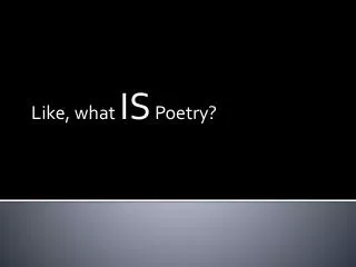 Like, what IS Poetry?