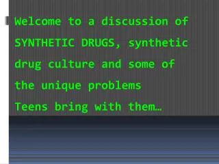 Welcome to a discussion of SYNTHETIC DRUGS, synthetic drug culture and some of